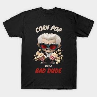 Corn Pop Was A Bad Dude T-Shirt